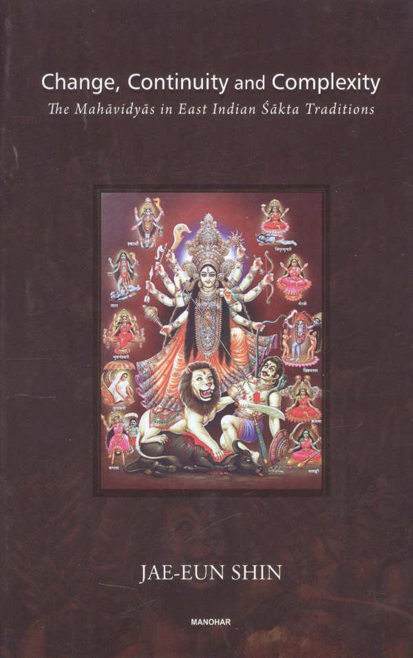 Change, Continuity and Complexity: The Mahavidyas in East Indian Sakta Traditions