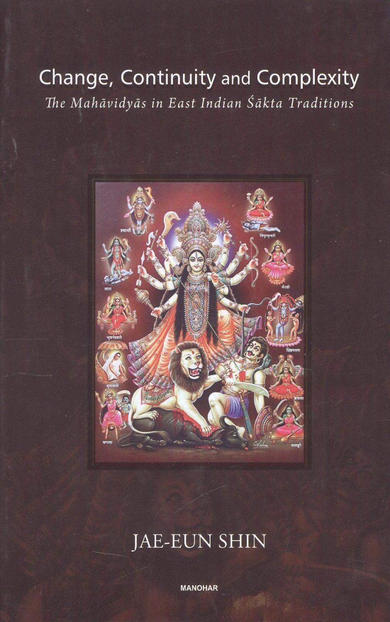Change, Continuity and Complexity: The Mahavidyas in East Indian Sakta Traditions