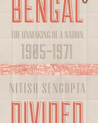 Bengal Divided: The Unmaking of a Nation (1905–1971)