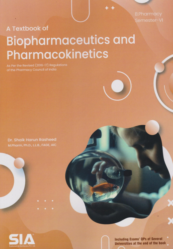 Biopharmaceutics and Pharmacokinetics for Sixth Semester Bachelor in Pharmacy As per the latest syllabus prescribed by Pharmacy Council of India