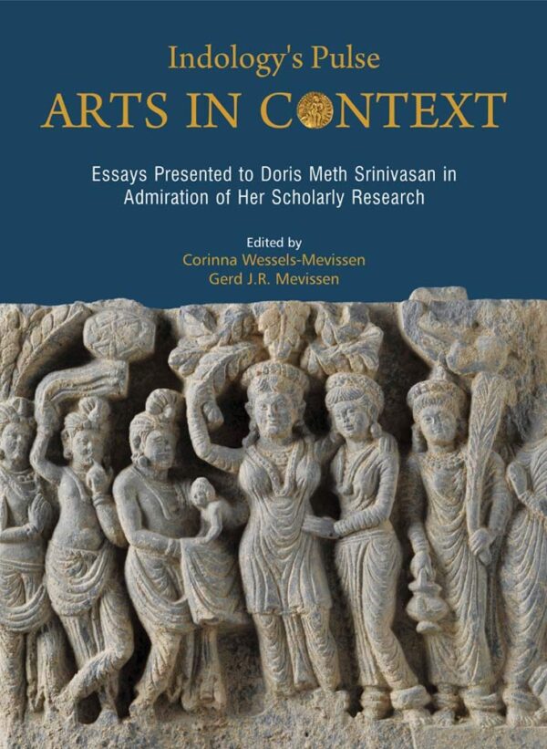 Indology's Pulse: Arts in Context - Essays Presented to Doris Meth Srinivasan in Admiration of Her Scholarly Research