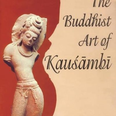 Buddhist Art Of Kausambi (From 300 Bc To Ad 550)