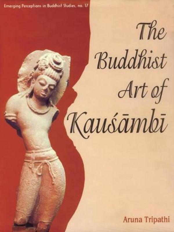 Buddhist Art Of Kausambi (From 300 Bc To Ad 550)