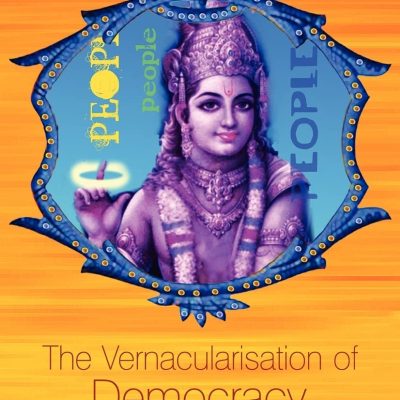 The Vernacularisation of Democracy: Politics, Caste and Religion in India