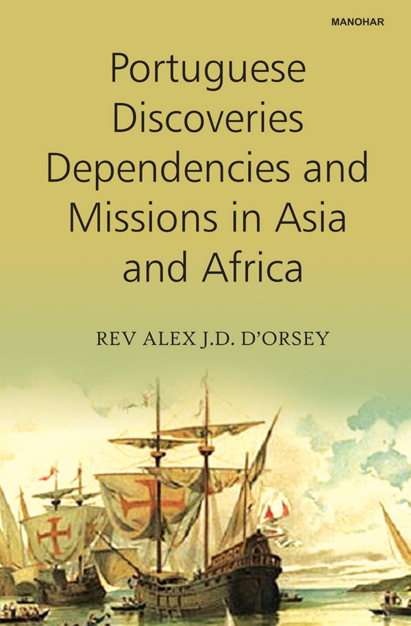 Portuguese Discoveries Dependencies and Missions in Asia and Africa