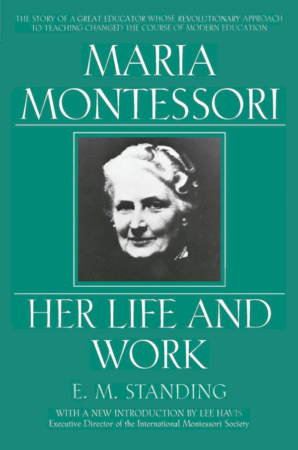 MARIA MONTESSORI: Her Life and Work