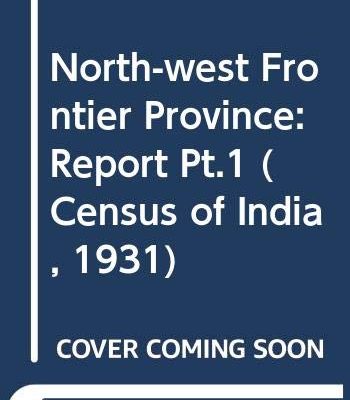 Census of India: 1931 North-West Frontier Province (Part I & II), Vol XV