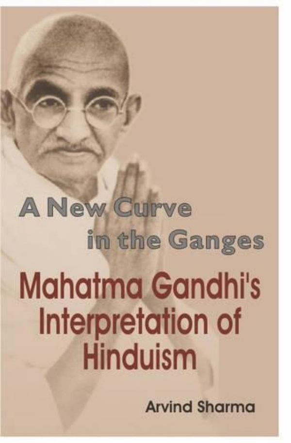 New Curve In The Ganges — Mahatma Gandhi’S Interpretation Of Hinduism