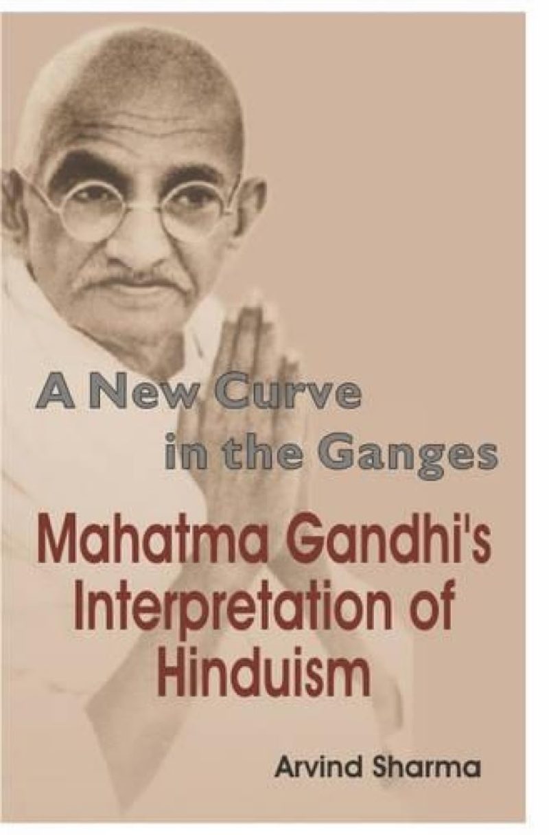 New Curve In The Ganges — Mahatma Gandhi’S Interpretation Of Hinduism