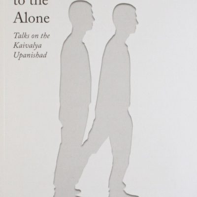 Flight of the Alone to the Alone:Talks on the Kaivalya Upanishad