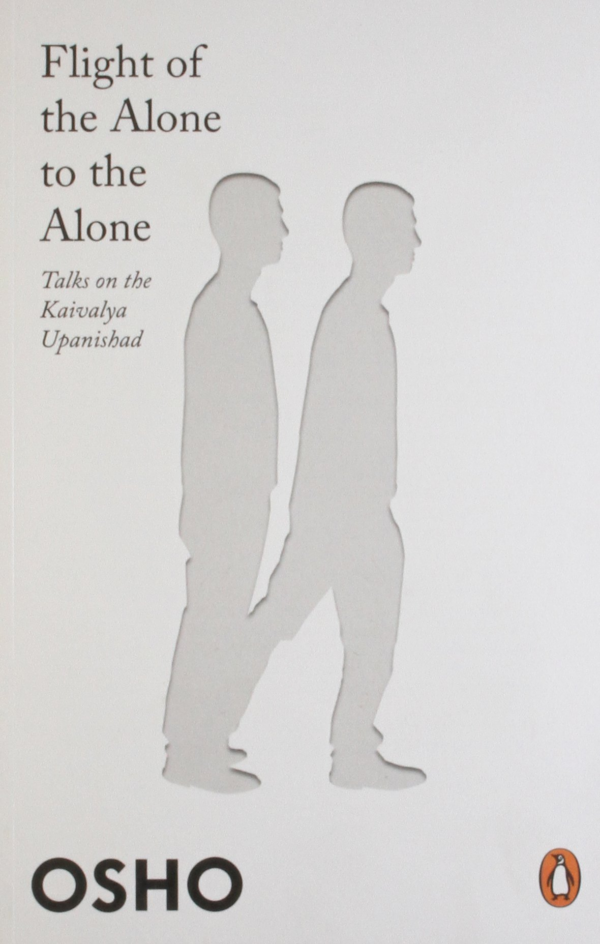Flight of the Alone to the Alone:Talks on the Kaivalya Upanishad