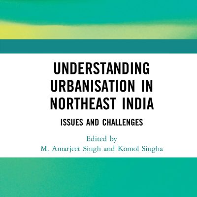 Understanding Urbanisation in Northeast India: Issues and Challenges