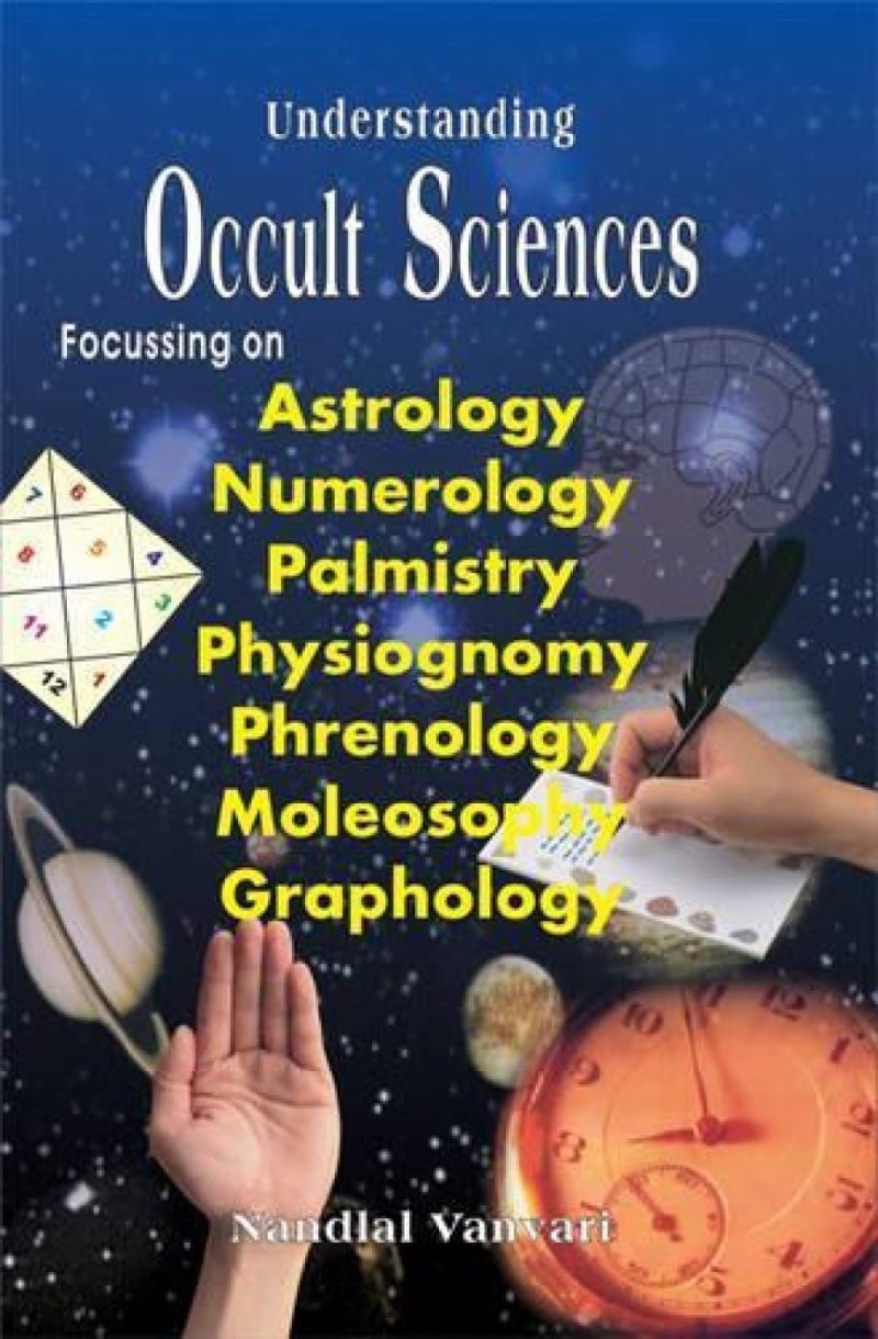 Understanding Occult Sciences — Focussing On Astrology, Numerology, Palmistry, Physiognomy, Phrenology, Moleosophy And Graphology
