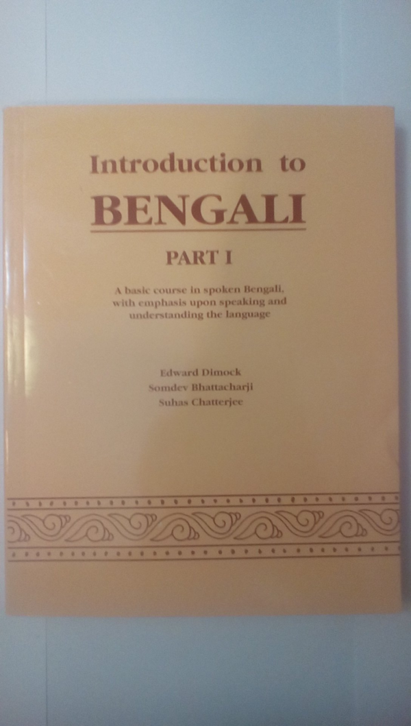 Introduction to Bengali: Part I: A Basic Course in Spoken Bengali, With Emphasis Upon Speaking and Understanding the Language