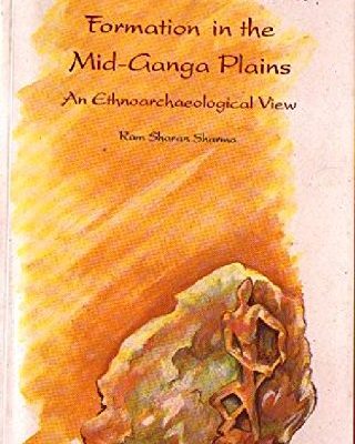 The State And Varna Formation In The Mid -Ganga Plains : An Ethnoarchaeological View :