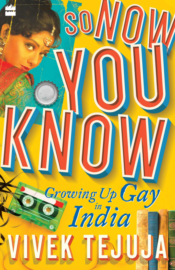 So Now You Know: A Memoir of Growing Up Gay in India