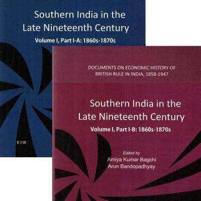 Southern India in the Late Nineteenth Century: Documents on Economic History of British Rule in India, 1858-1947 (Vol. I, Part A & B : 1860s-1870s)