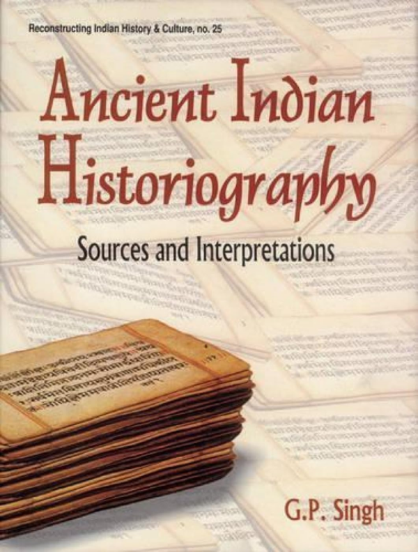 Ancient Indian Historiography — Sources And Interpretations