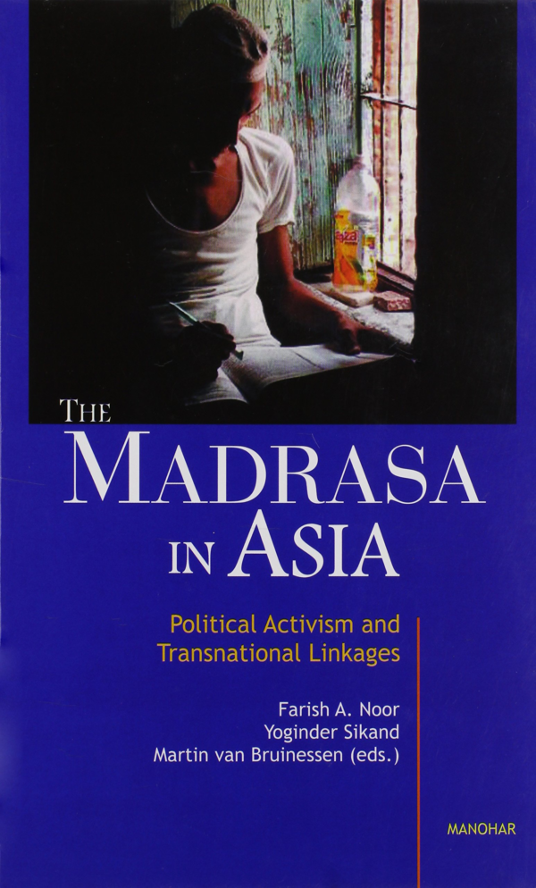 The Madrasa in Asia: Political Activism and Transnational Linkages