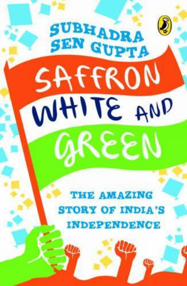 Saffron White and Green : The Amazing Story Of India’s Independence