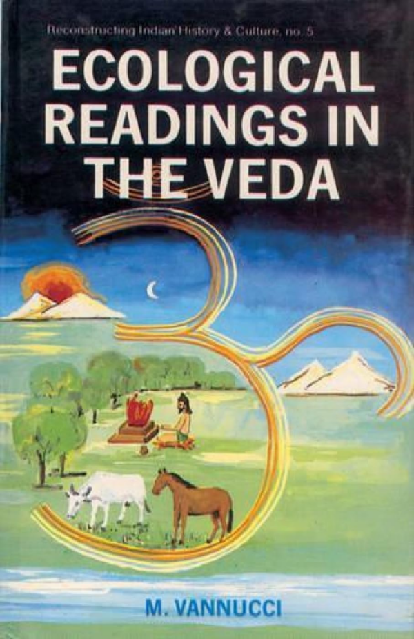 Ecological Readings In The Veda: Matter – Energy – Life