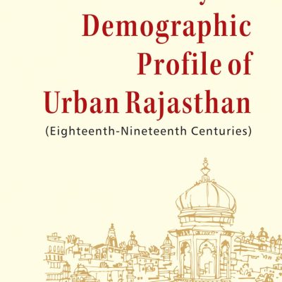 Economy and Demographic Profile of Urban Rajasthan (Eighteenth-Nineteenth Centuries)
