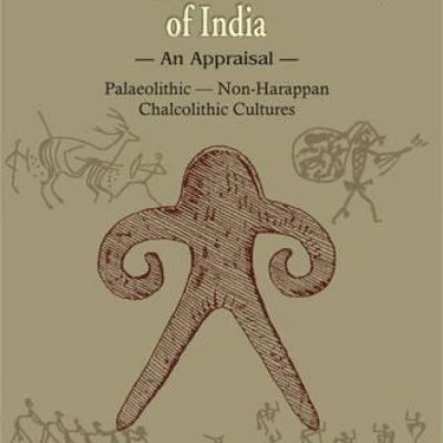 Prehistory And Protohistory Of India — An Appraisal