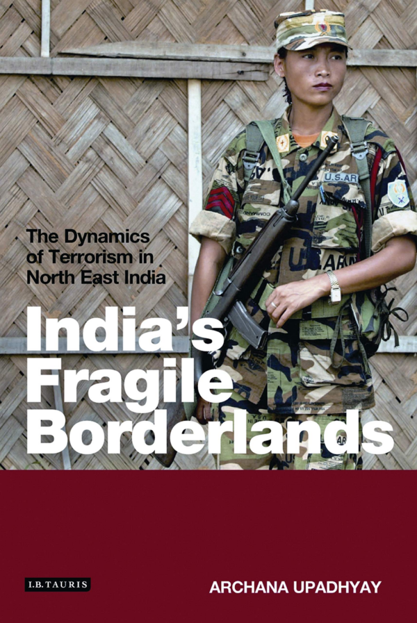 India'S Fragile Borderlands The Dynamics Of Terrorism In North East India