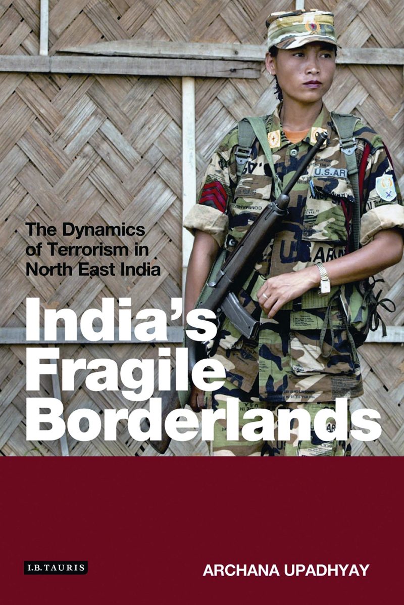 India'S Fragile Borderlands The Dynamics Of Terrorism In North East India