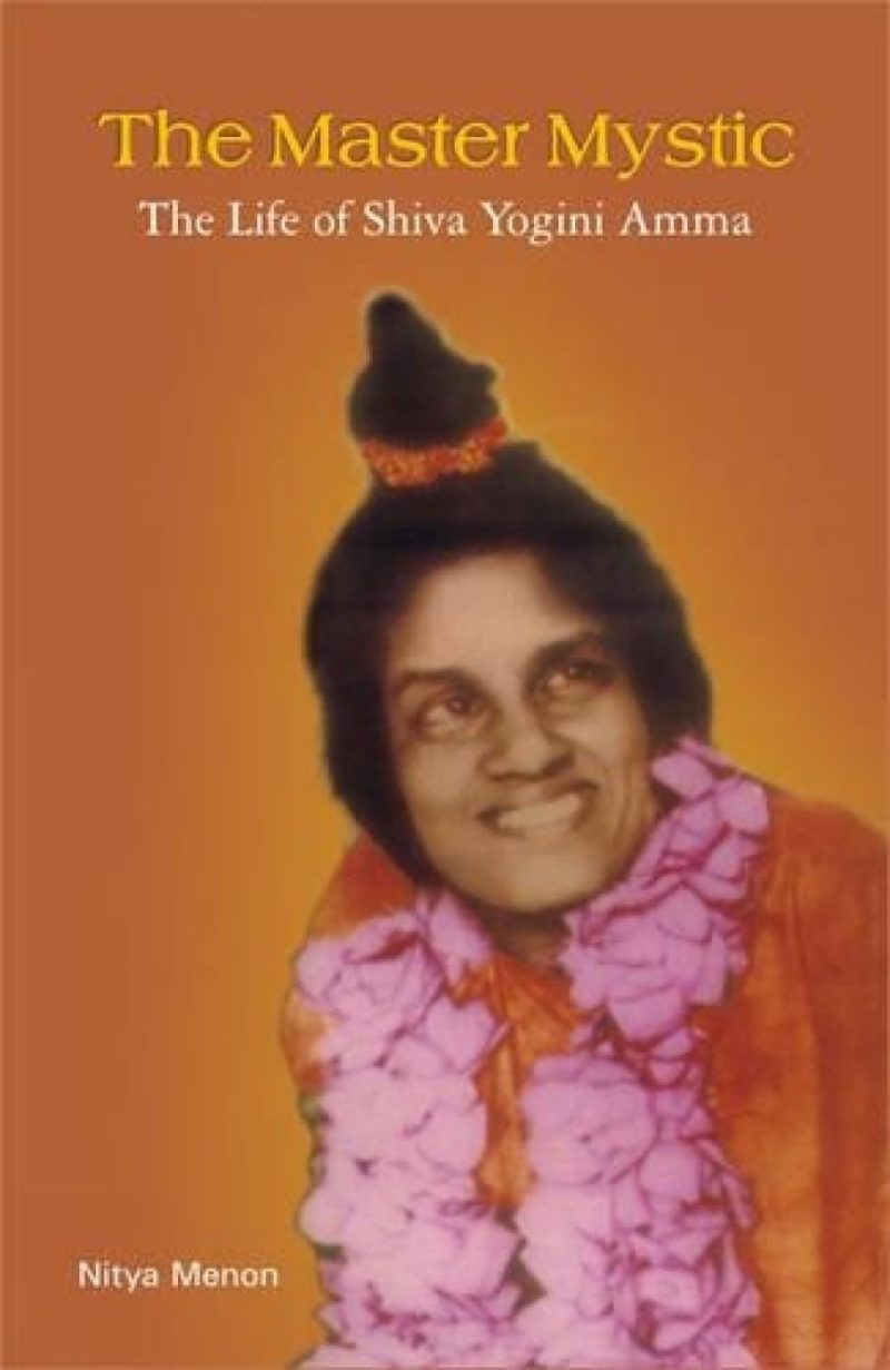 Master Mystic: The Life Of Shiva Yogini Amma