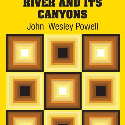 Exploration of the Colorado River and Its Canyons