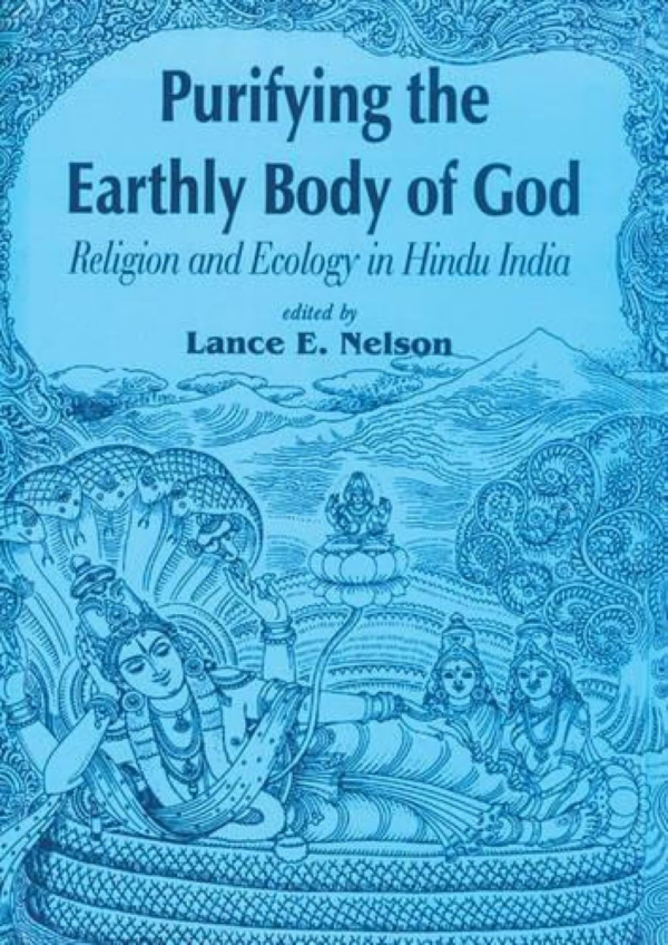 Purifying The Earthly Body Of God — Religion And Ecology In Hindu India