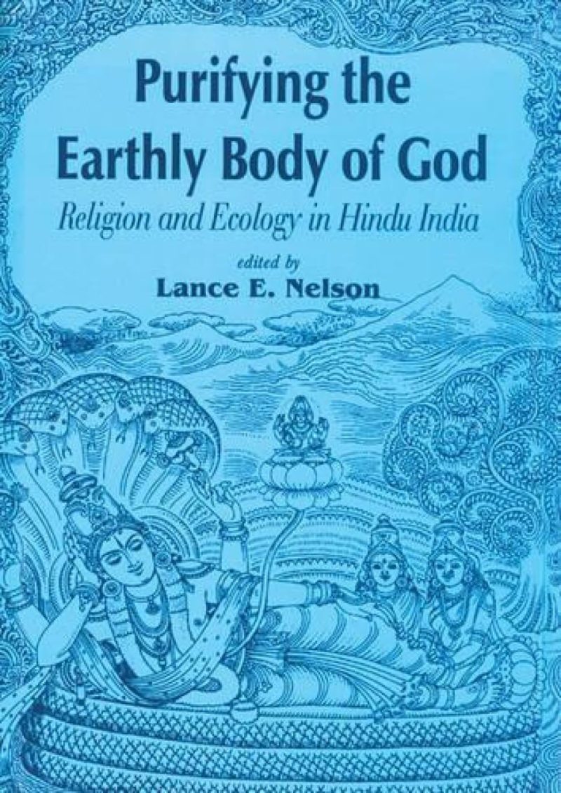 Purifying The Earthly Body Of God — Religion And Ecology In Hindu India