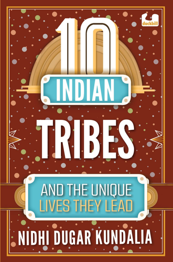 10 Indian Tribes and the Unique Lives They Lead (the 10s Series)