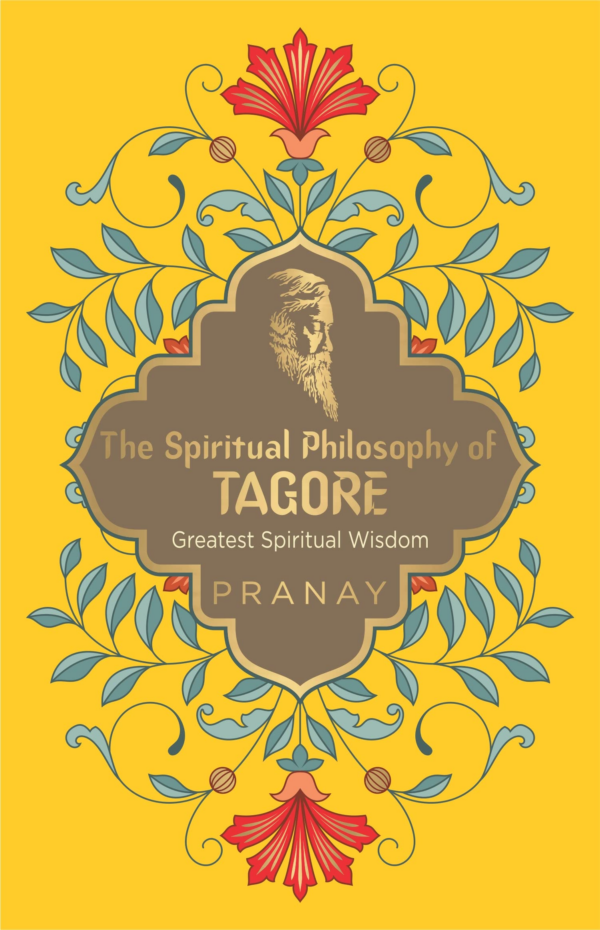 The Spiritual Philosophy Of Tagore, Greatest Spiritual Wisdom