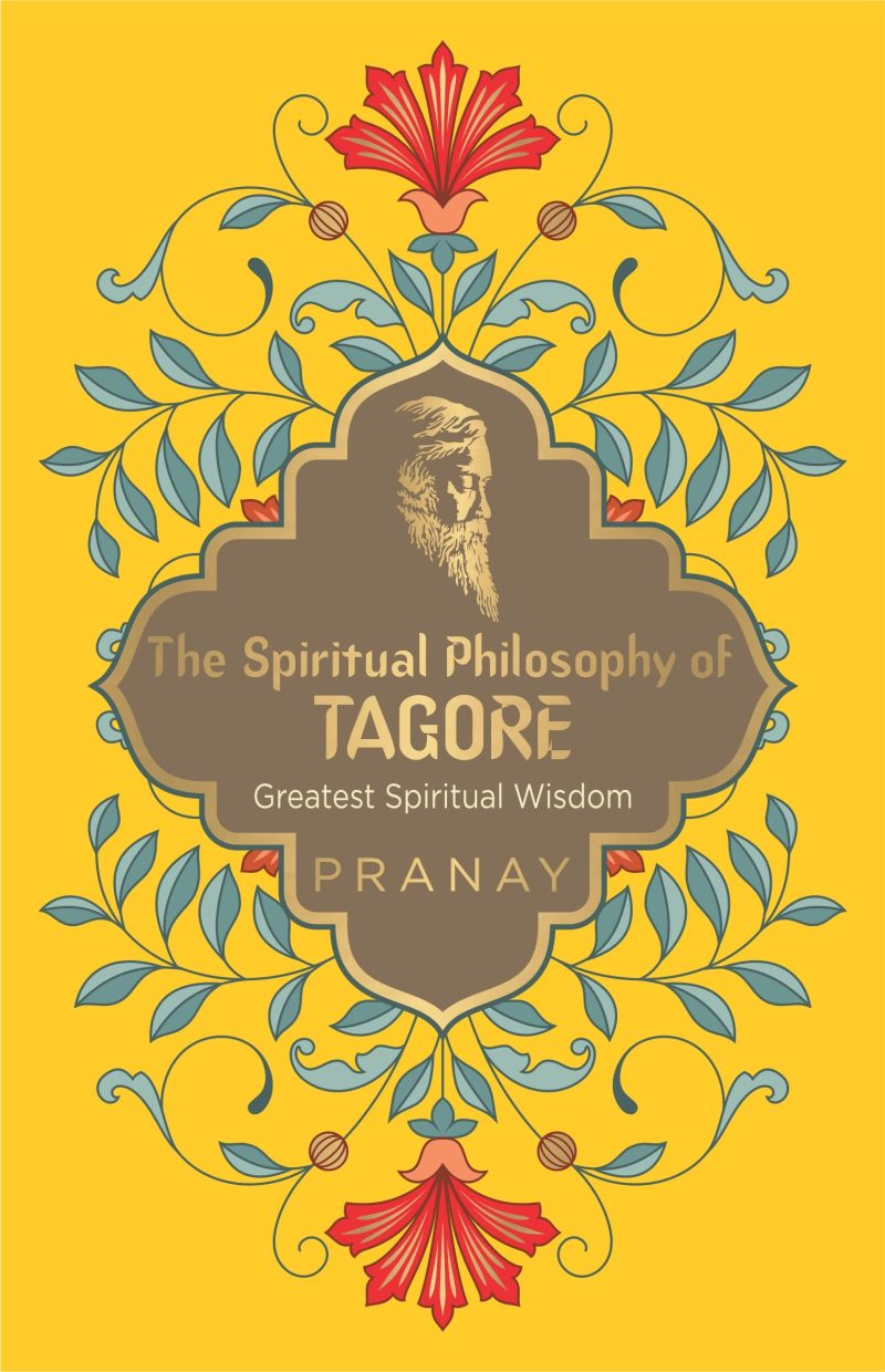 The Spiritual Philosophy Of Tagore, Greatest Spiritual Wisdom
