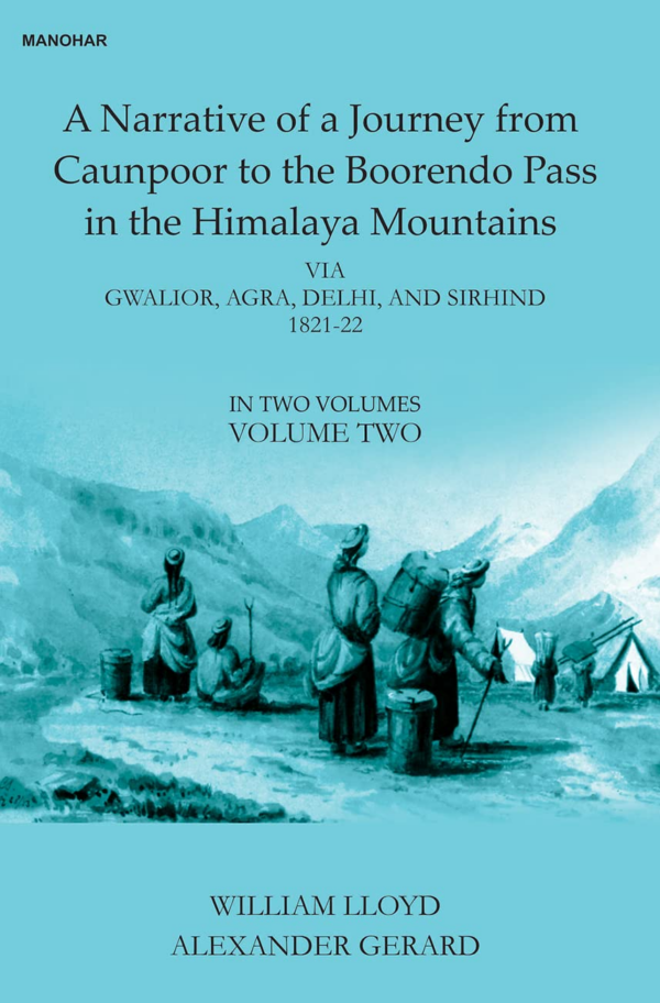 A Narrative of a Journey from Caunpoor to the Boorendo Pass in the Himalaya Mountains: Via Gwalior, Agra, Delhi, and Sirhind 1821-22 (Vol. 2)