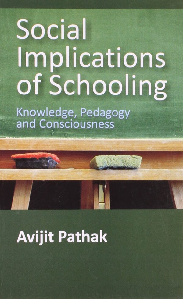 Social Implications Of Schooling: Knowledge, Pedagogy And Consciousness