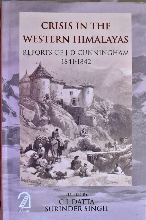 Crisis in the Western Himalayas: Reports of J D Cunningham 1841-1842