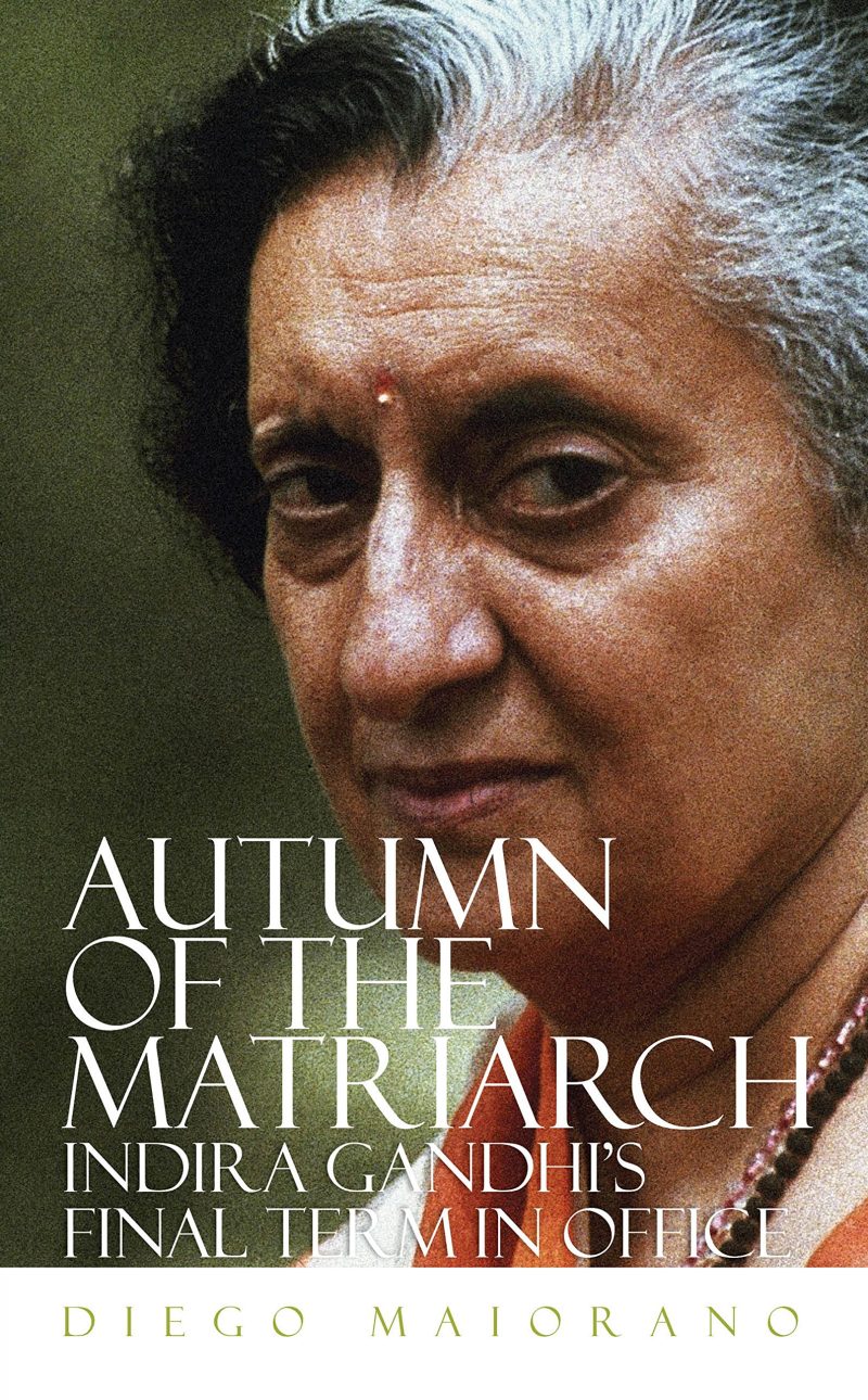 Autumn of the Matriarch : Indira Gandhi’s Final Term in Office