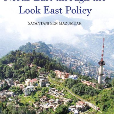 Revisioning India's North-East through the Look East Policy