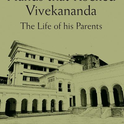 Hands that Rocked Vivekananda: The Life of his Parents