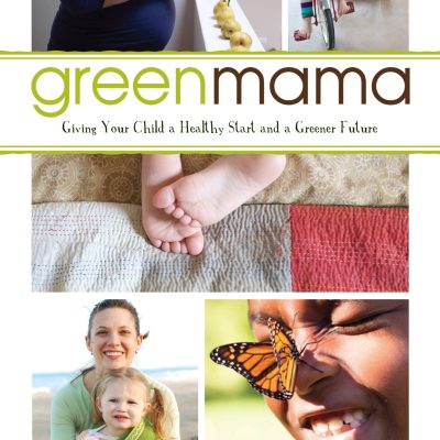 Green Mama : Giving Your Child A Healthy Start And A Greener Future