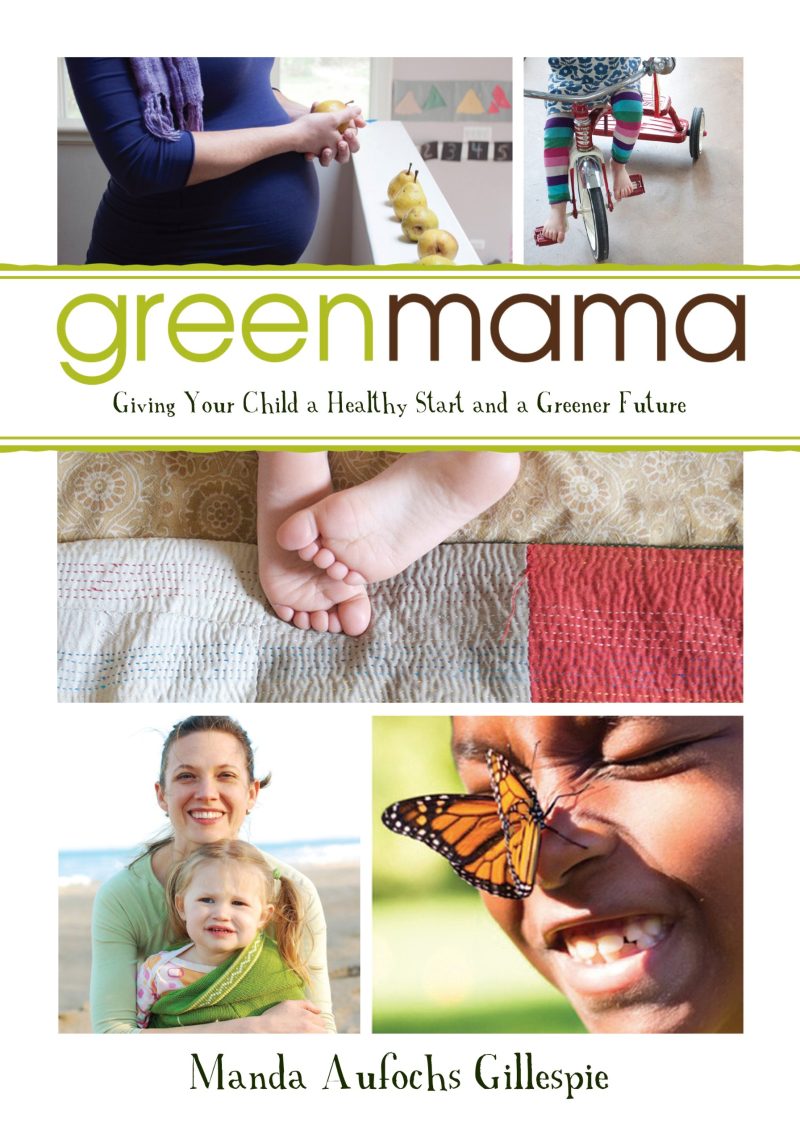 Green Mama : Giving Your Child A Healthy Start And A Greener Future