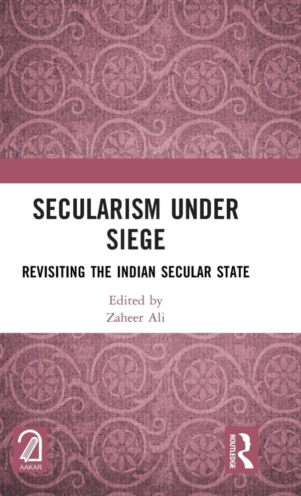 Secularism Under Siege: Revisiting The Indian Secular State