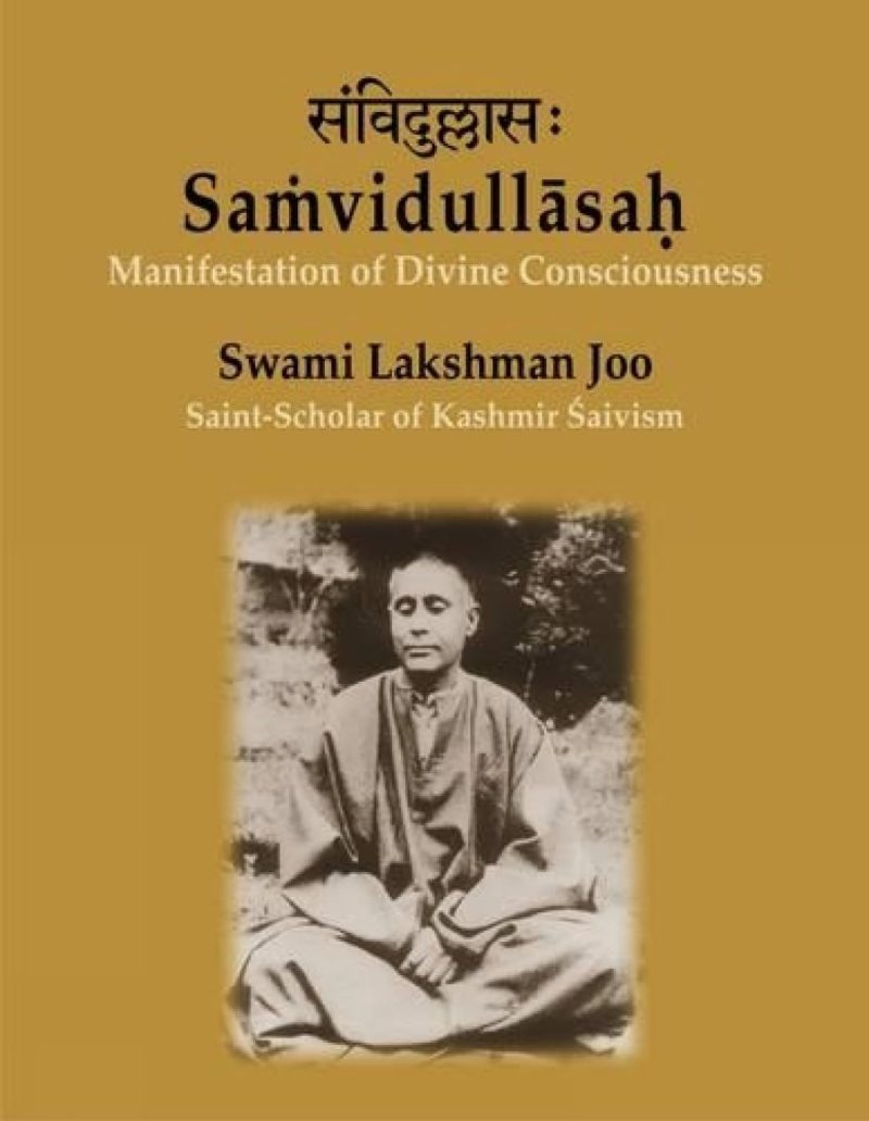 Samvidullasah: Manifestation Of Divine Consciousness — Swami Lakshman Joo (Saint Scholar Of Kashmir Saivism) A Centenary Tribute