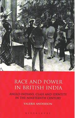 Race And Power In British India: Anglo-Indians, Class And Identity In The Nineteenth Century