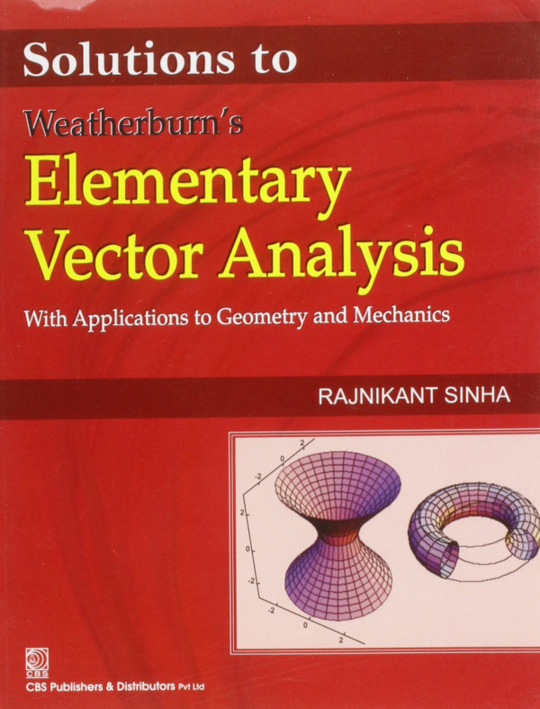 Solutions to Weatherburn's Elementary Vector Analysis: With Applications to Geometry & Mechanics