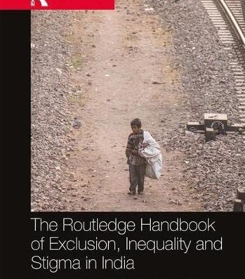 The Routledge Handbook of Exclusion, Inequality and Stigma in India