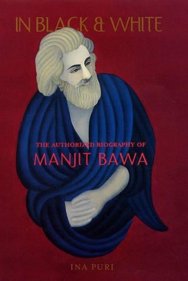 In Black and White: The Authorized Biography of Manjit Bawa